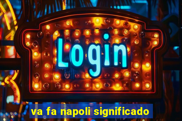 va fa napoli significado